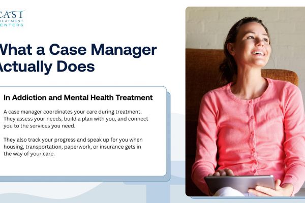 What a case manager actually does in addiction and mental health treatment, from CAST Treatment Centers