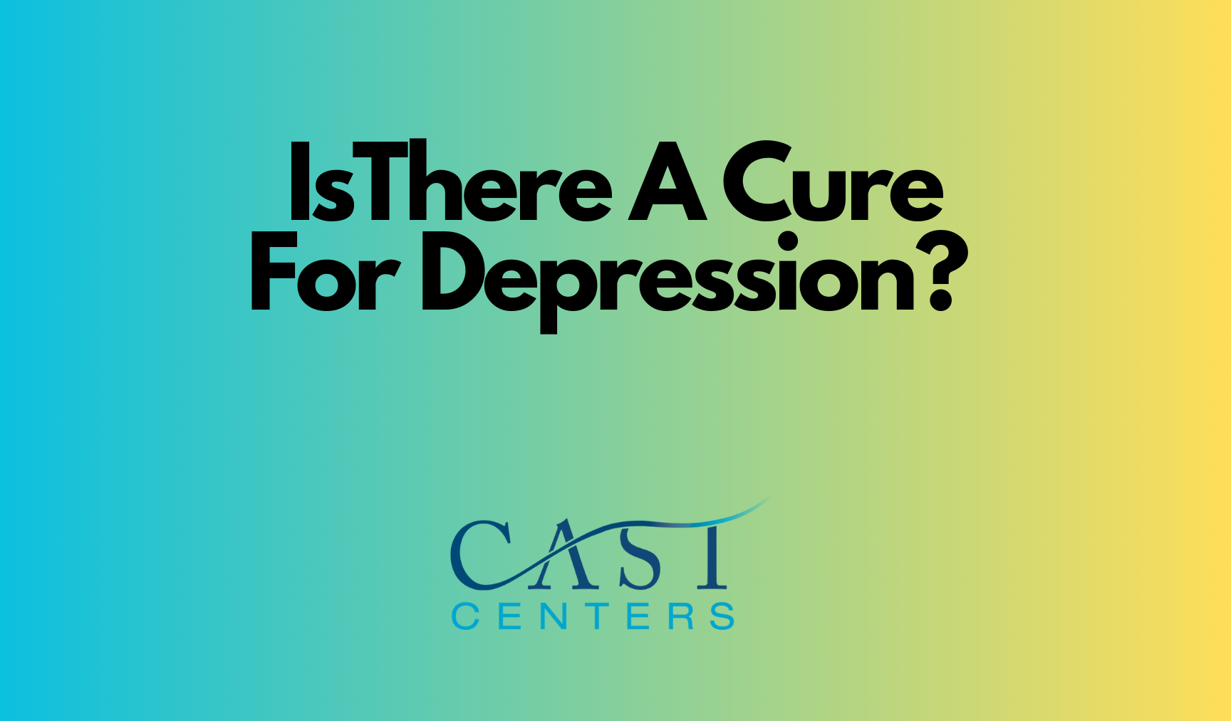 is-there-a-cure-for-depression-cast-centers-outpatient-therapy