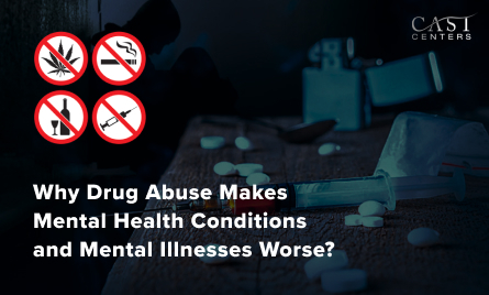 Why Drug Abuse Makes Mental Health Conditions Worse?
